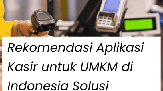 Aplikasi Kasir Indonesia Terbaik untuk UMKM di 2024