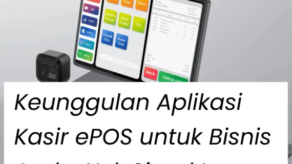 Fitur-Fitur Unggulan Aplikasi Kasir ePOS untuk Bisnis